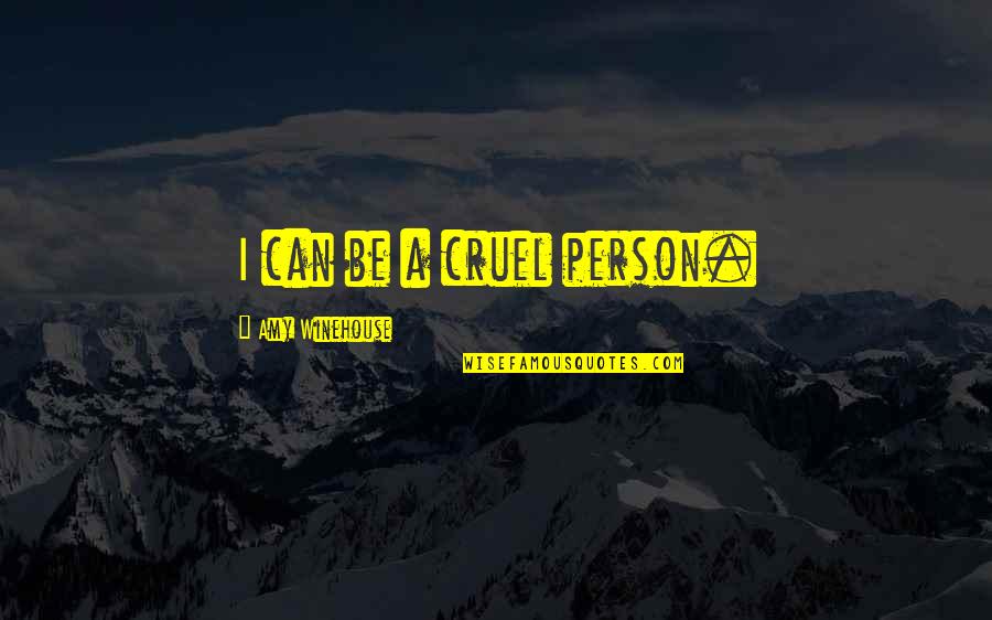 Undesser Turkey Quotes By Amy Winehouse: I can be a cruel person. Undesser Turkey Quotes By Amy Winehouse: I can be a cruel person.