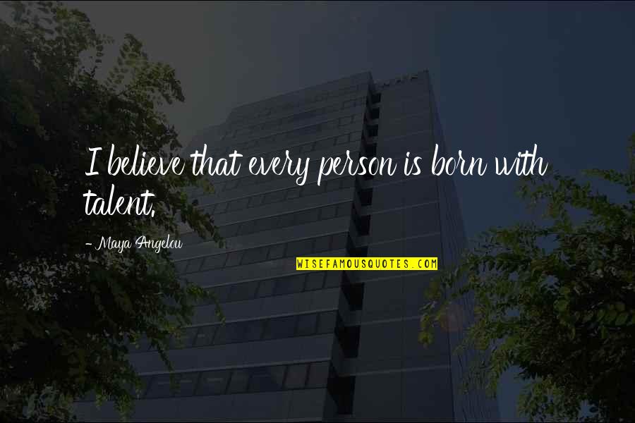 Undesser Turkey Quotes By Maya Angelou: I believe that every person is born with Undesser Turkey Quotes By Maya Angelou: I believe that every person is born with