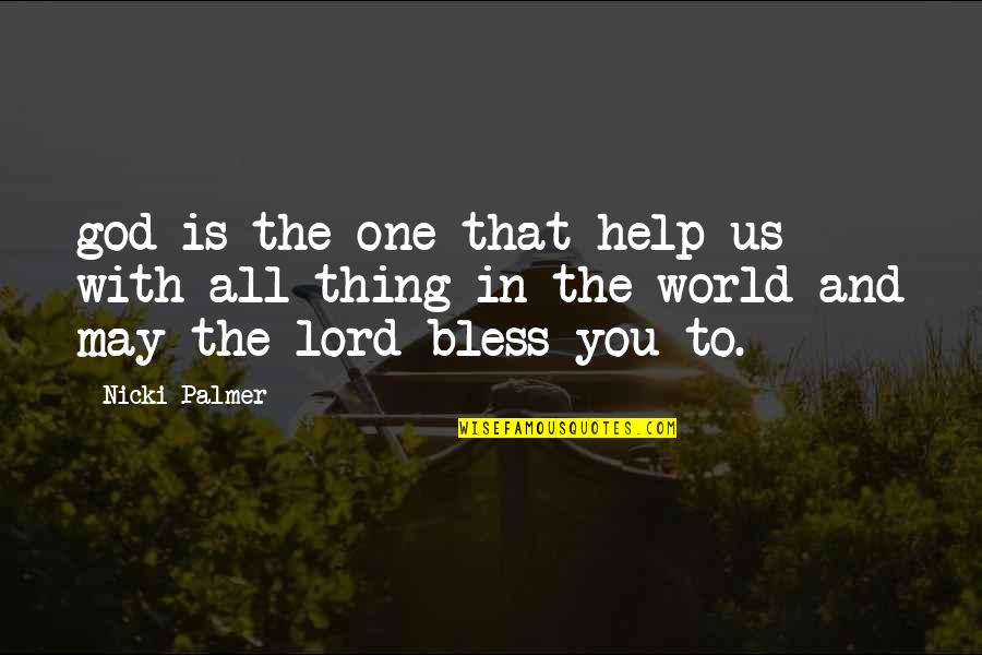 Undesser Turkey Quotes By Nicki Palmer: god is the one that help us with Undesser Turkey Quotes By Nicki Palmer: god is the one that help us with