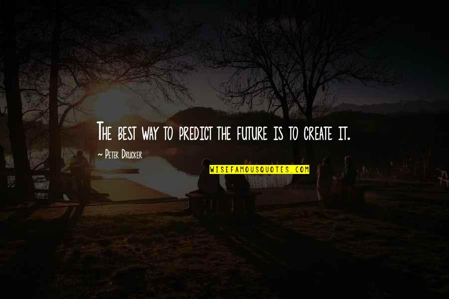 Undesser Turkey Quotes By Peter Drucker: The best way to predict the future is Undesser Turkey Quotes By Peter Drucker: The best way to predict the future is