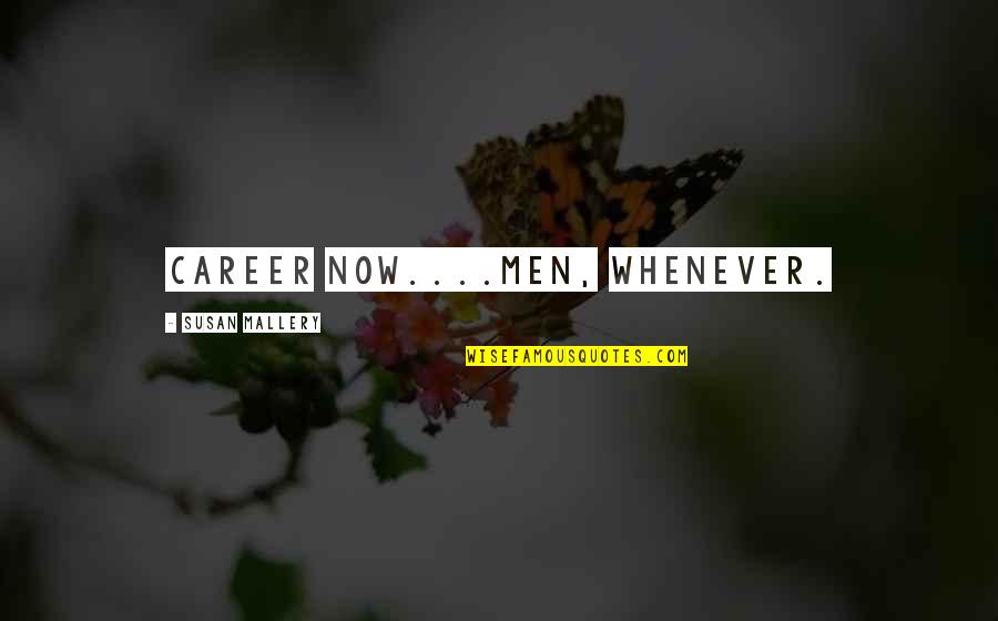 Undestined Quotes By Susan Mallery: Career now....Men, whenever. Undestined Quotes By Susan Mallery: Career now....Men, whenever.