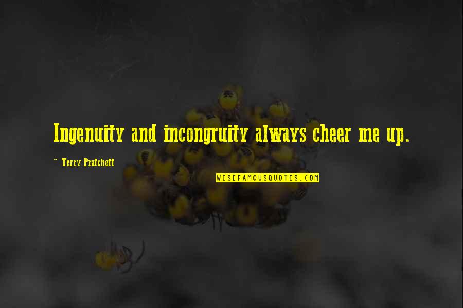 Undestined Quotes By Terry Pratchett: Ingenuity and incongruity always cheer me up. Undestined Quotes By Terry Pratchett: Ingenuity and incongruity always cheer me up.