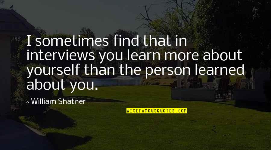 Undestined Quotes By William Shatner: I sometimes find that in interviews you learn Undestined Quotes By William Shatner: I sometimes find that in interviews you learn