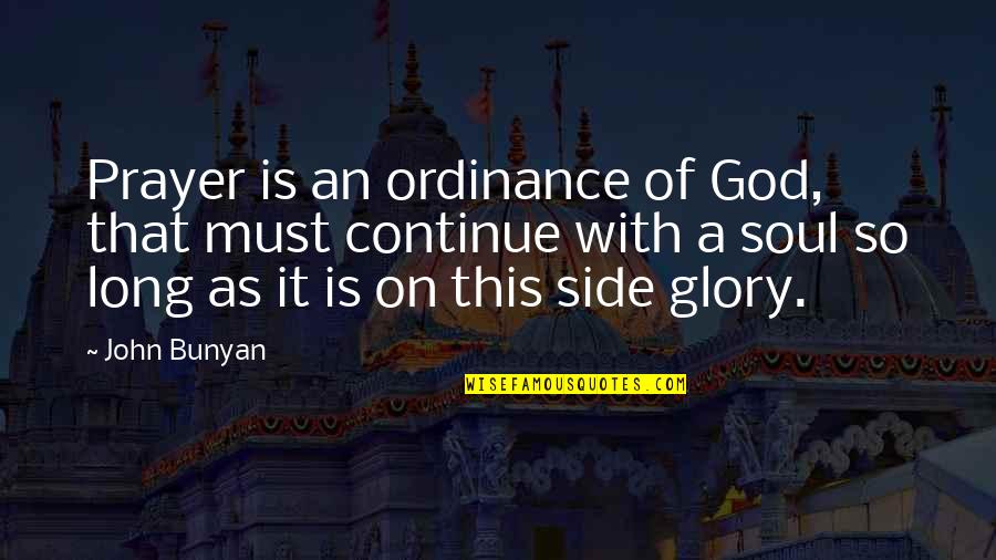 Undetermin'd Quotes By John Bunyan: Prayer is an ordinance of God, that must