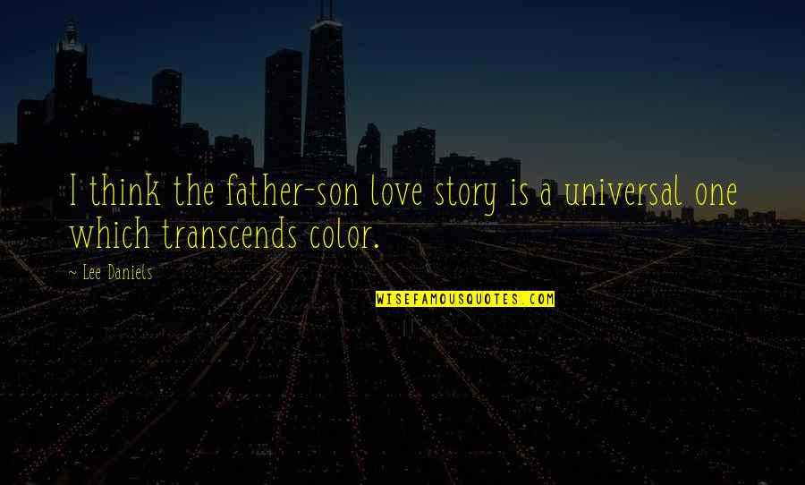 Undetermined Etiology Quotes By Lee Daniels: I think the father-son love story is a