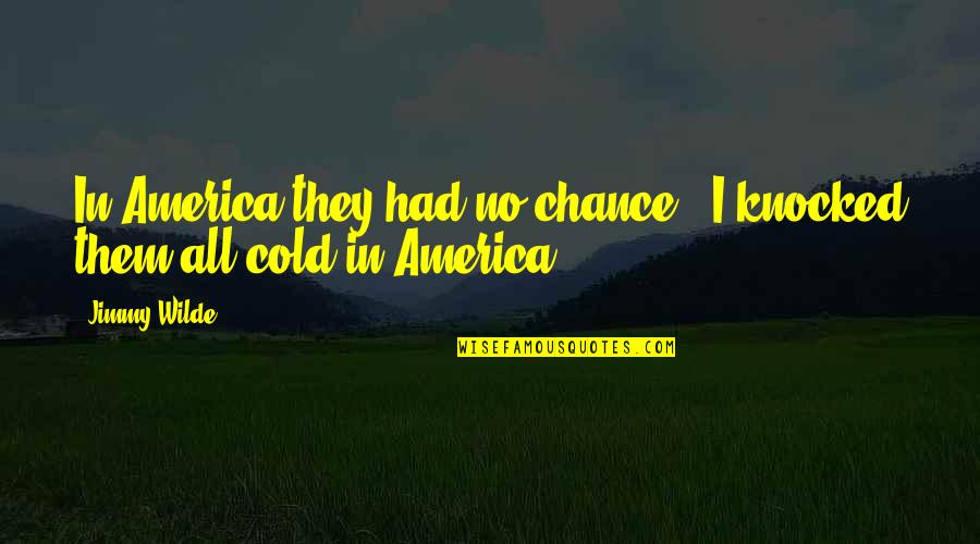 Undeveloped Countries Quotes By Jimmy Wilde: In America they had no chance - I