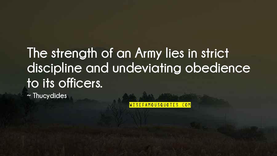 Undeviating Quotes By Thucydides: The strength of an Army lies in strict