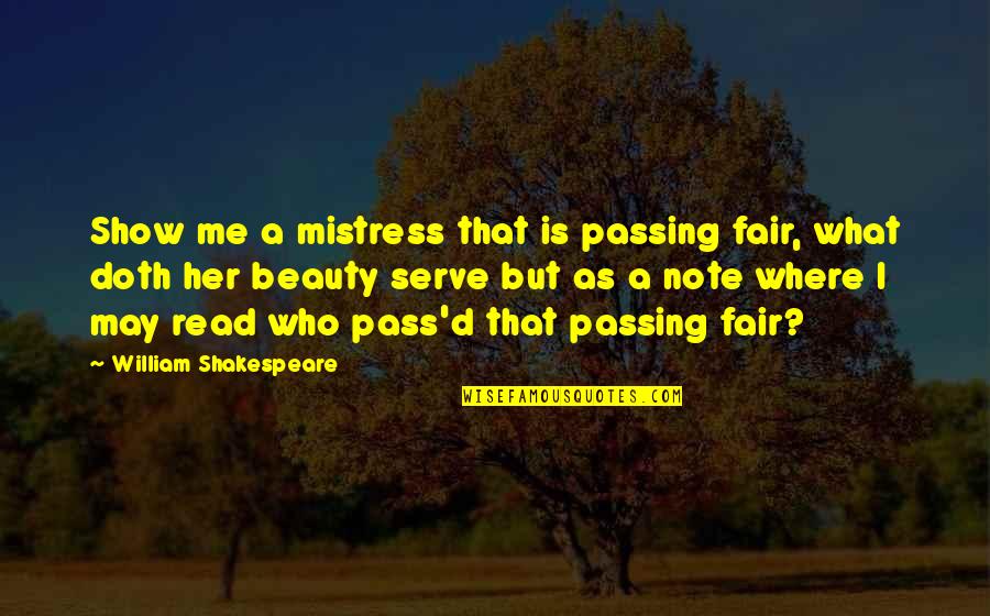 Undiagnosable Illness Quotes By William Shakespeare: Show me a mistress that is passing fair,