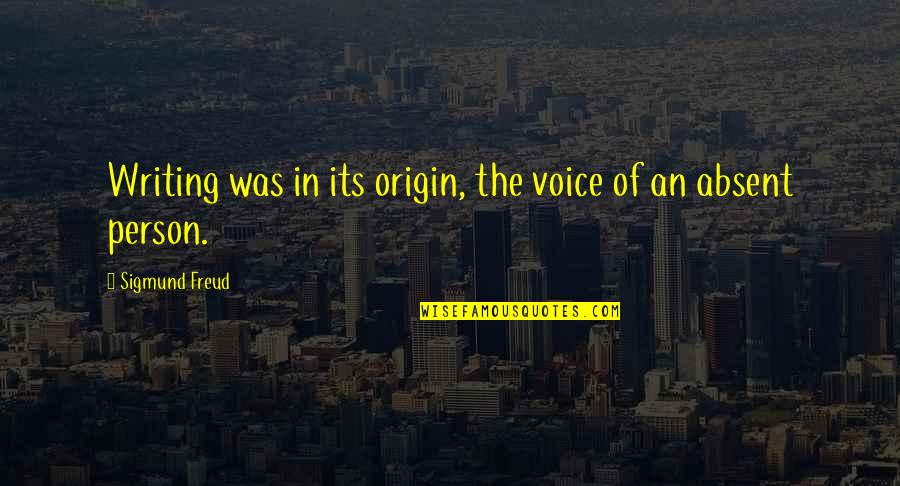 Undictated Quotes By Sigmund Freud: Writing was in its origin, the voice of