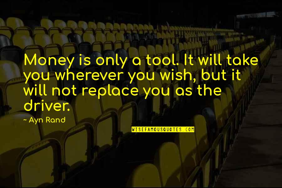 Undifferentiated Quotes By Ayn Rand: Money is only a tool. It will take