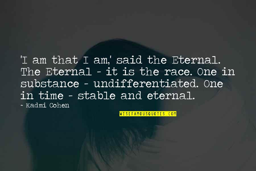 Undifferentiated Quotes By Kadmi Cohen: 'I am that I am,' said the Eternal.