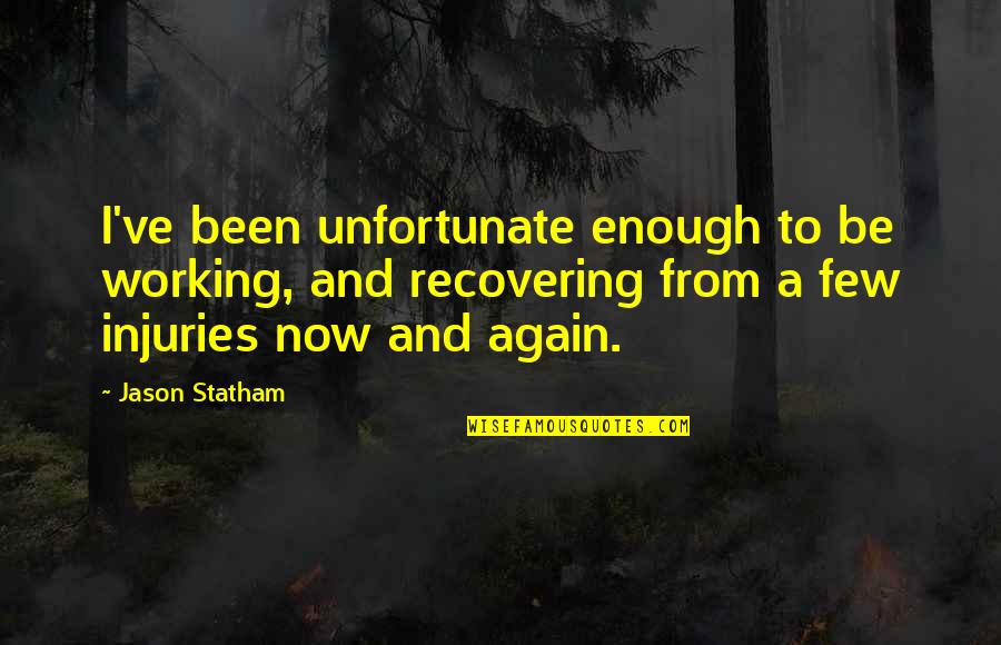Undifined Quotes By Jason Statham: I've been unfortunate enough to be working, and