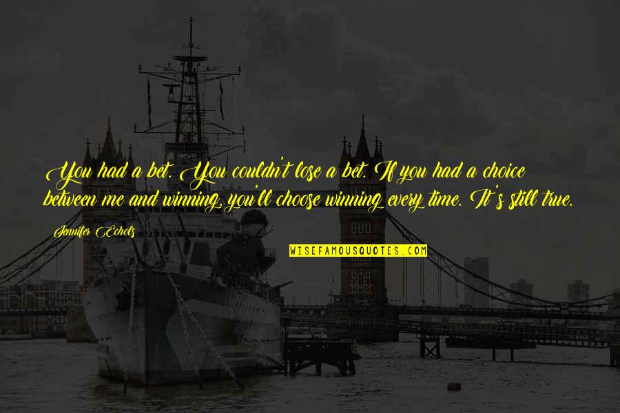 Undifined Quotes By Jennifer Echols: You had a bet. You couldn't lose a Undifined Quotes By Jennifer Echols: You had a bet. You couldn't lose a