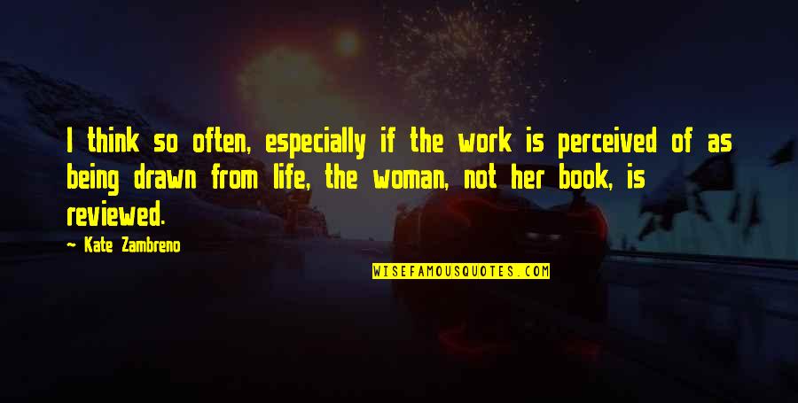 Undignified Praise Quotes By Kate Zambreno: I think so often, especially if the work Undignified Praise Quotes By Kate Zambreno: I think so often, especially if the work