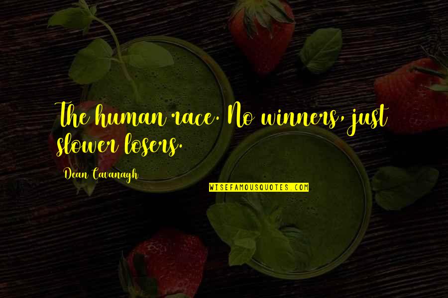 Undiluted Vinegar Quotes By Dean Cavanagh: The human race. No winners, just slower losers.