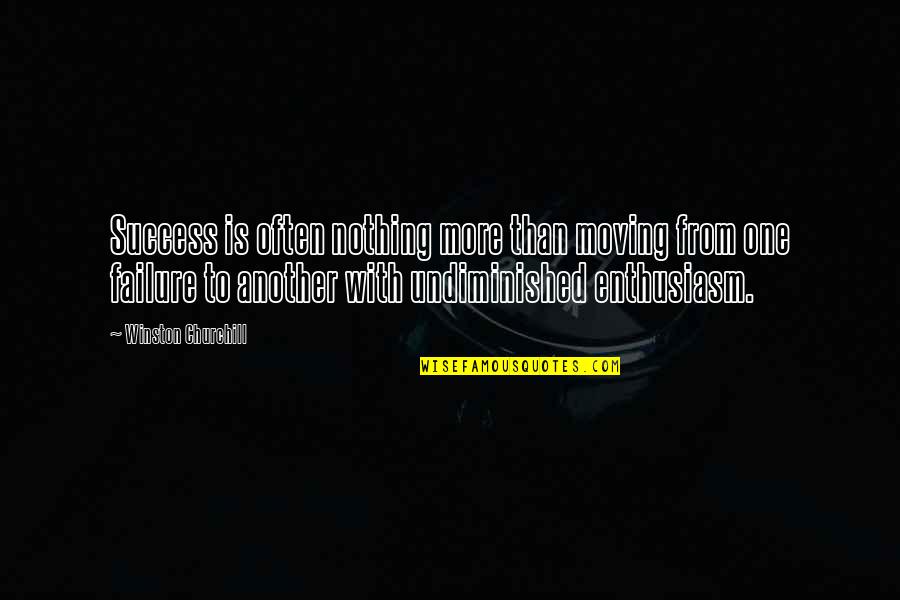 Undiminished Quotes By Winston Churchill: Success is often nothing more than moving from Undiminished Quotes By Winston Churchill: Success is often nothing more than moving from