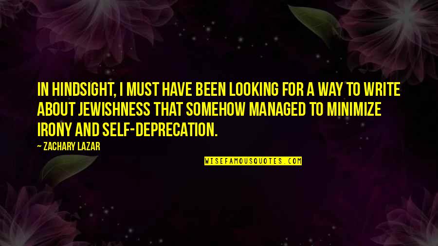 Undimisnished Quotes By Zachary Lazar: In hindsight, I must have been looking for Undimisnished Quotes By Zachary Lazar: In hindsight, I must have been looking for