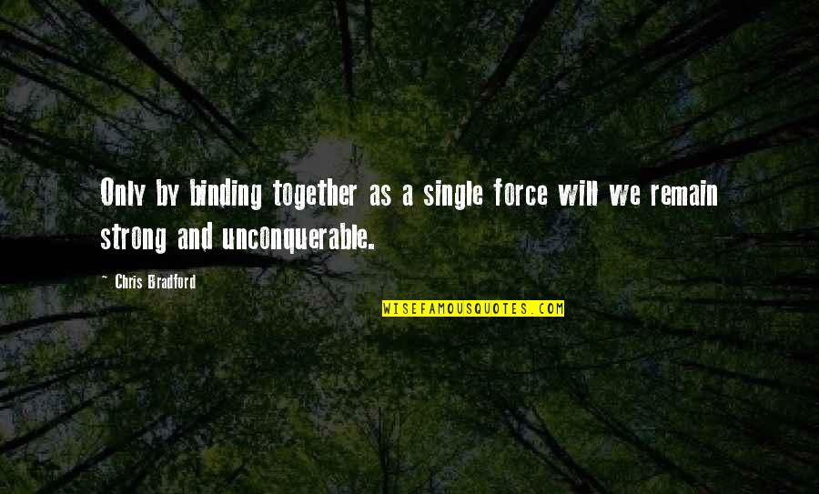 Undiplomatic Clue Quotes By Chris Bradford: Only by binding together as a single force Undiplomatic Clue Quotes By Chris Bradford: Only by binding together as a single force