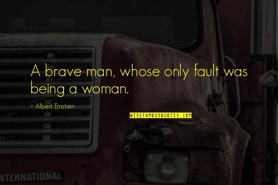 Undiplomatic Quotes By Albert Einstein: A brave man, whose only fault was being Undiplomatic Quotes By Albert Einstein: A brave man, whose only fault was being