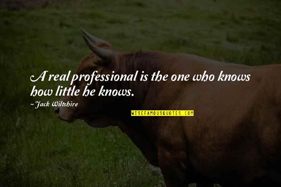 Undirtied Quotes By Jack Wiltshire: A real professional is the one who knows