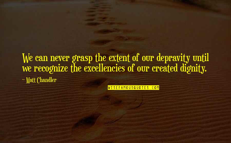 Undisciplined Child Quotes By Matt Chandler: We can never grasp the extent of our