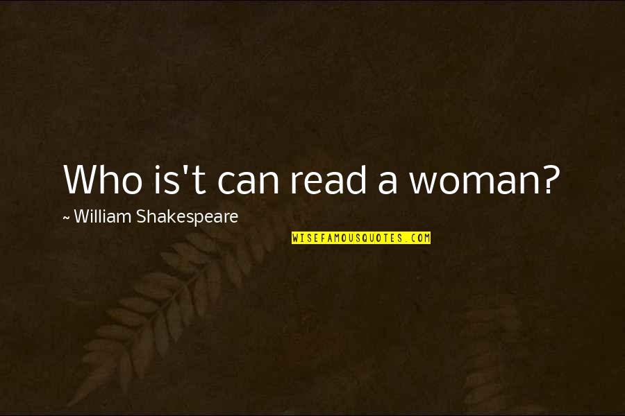 Undiscoverable Printer Quotes By William Shakespeare: Who is't can read a woman?