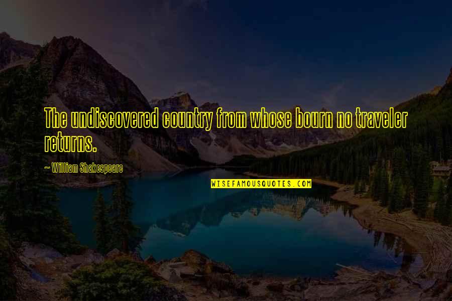 Undiscovered Country Shakespeare Quotes By William Shakespeare: The undiscovered country from whose bourn no traveler