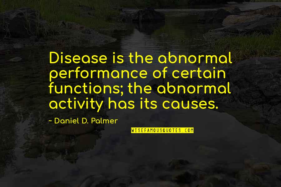 Undiscovered Movie Quotes By Daniel D. Palmer: Disease is the abnormal performance of certain functions;
