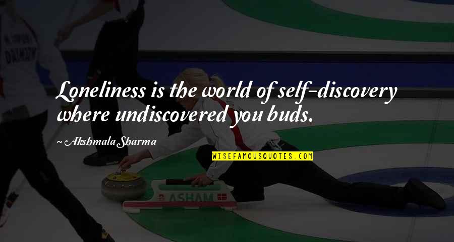 Undiscovered Quotes By Akshmala Sharma: Loneliness is the world of self-discovery where undiscovered