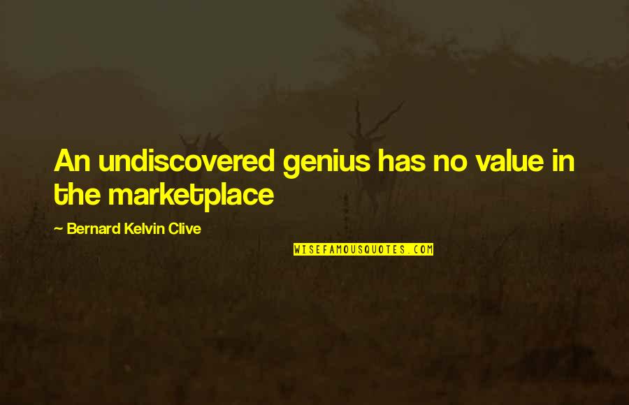 Undiscovered Quotes By Bernard Kelvin Clive: An undiscovered genius has no value in the