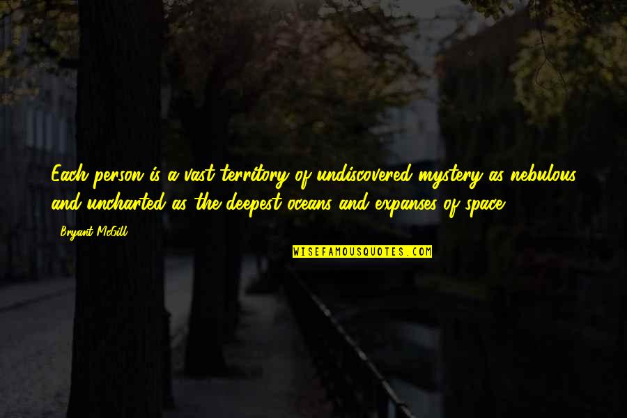 Undiscovered Quotes By Bryant McGill: Each person is a vast territory of undiscovered