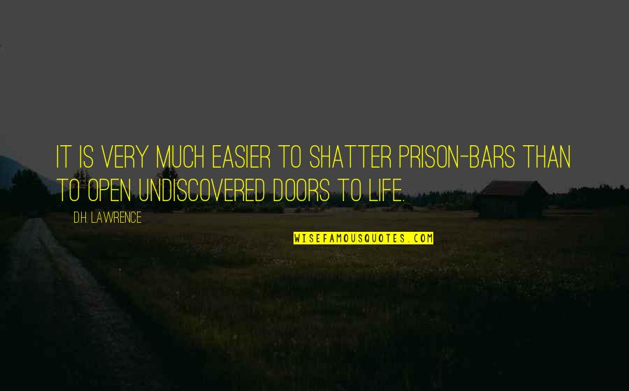 Undiscovered Quotes By D.H. Lawrence: It is very much easier to shatter prison-bars