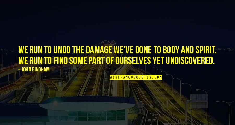 Undiscovered Quotes By John Bingham: We run to undo the damage we've done