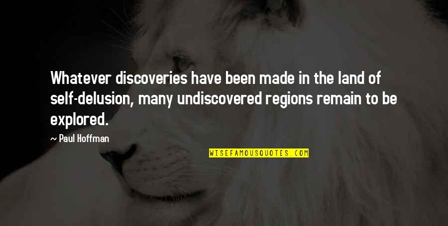 Undiscovered Quotes By Paul Hoffman: Whatever discoveries have been made in the land