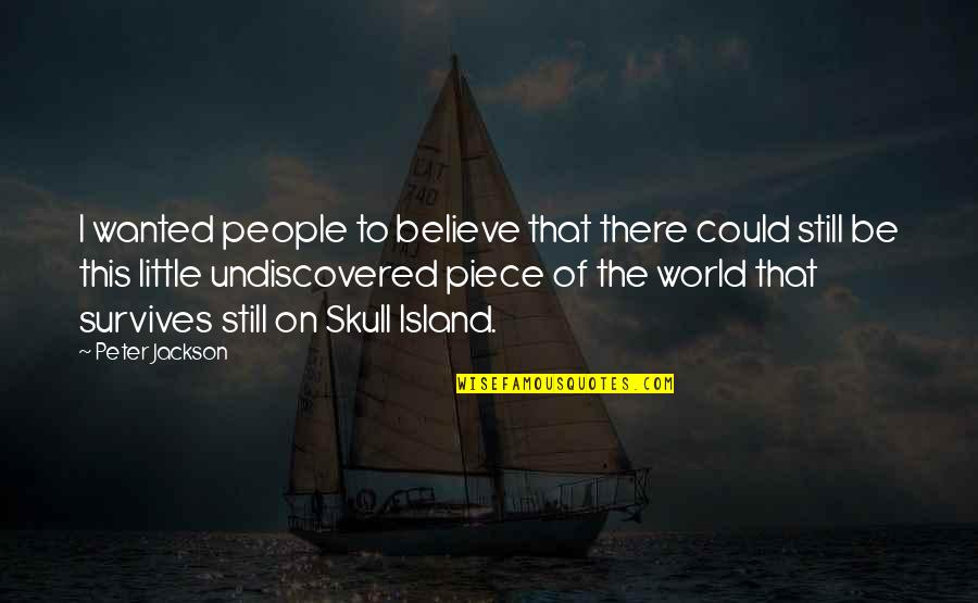 Undiscovered Quotes By Peter Jackson: I wanted people to believe that there could