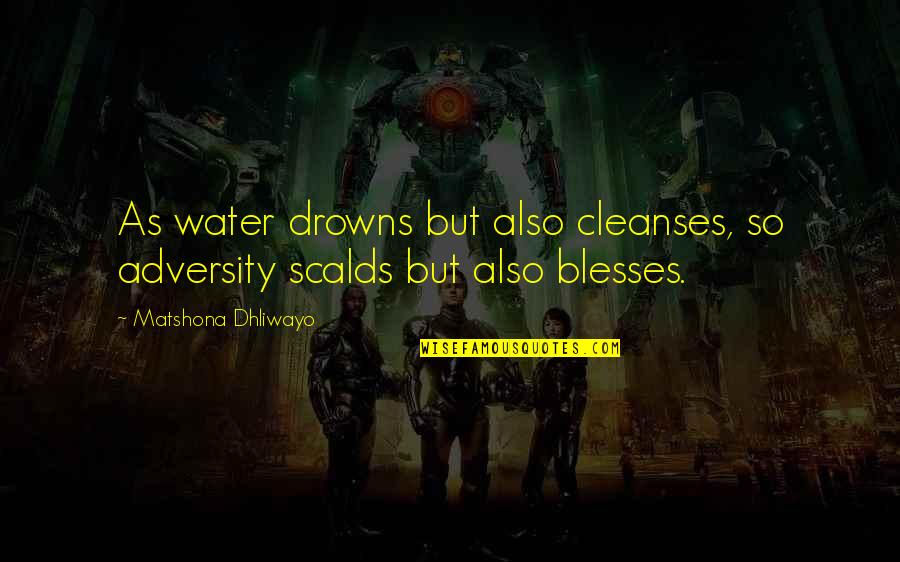 Undisposed Quotes By Matshona Dhliwayo: As water drowns but also cleanses, so adversity
