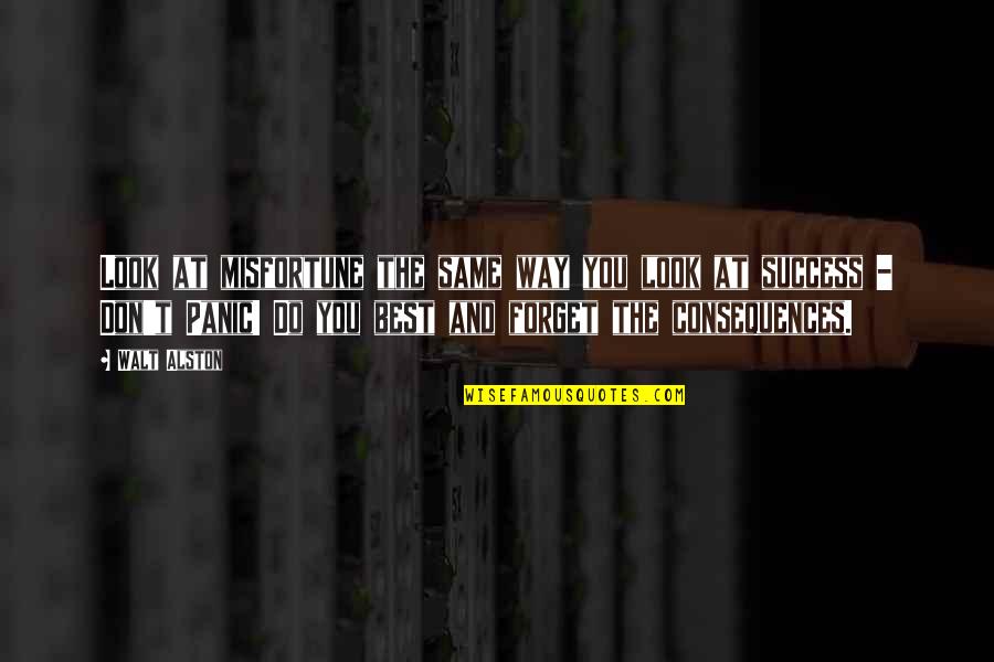 Undisputed 3 Dolor Quotes By Walt Alston: Look at misfortune the same way you look