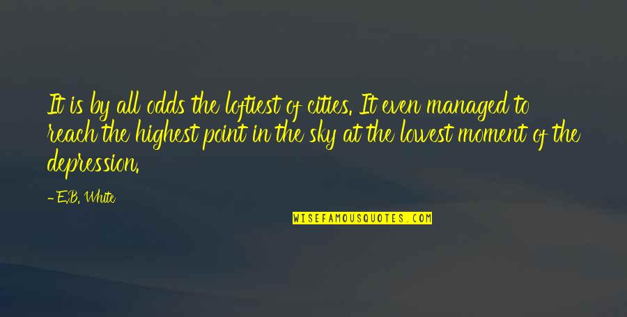 Undisputed 4 Quotes By E.B. White: It is by all odds the loftiest of