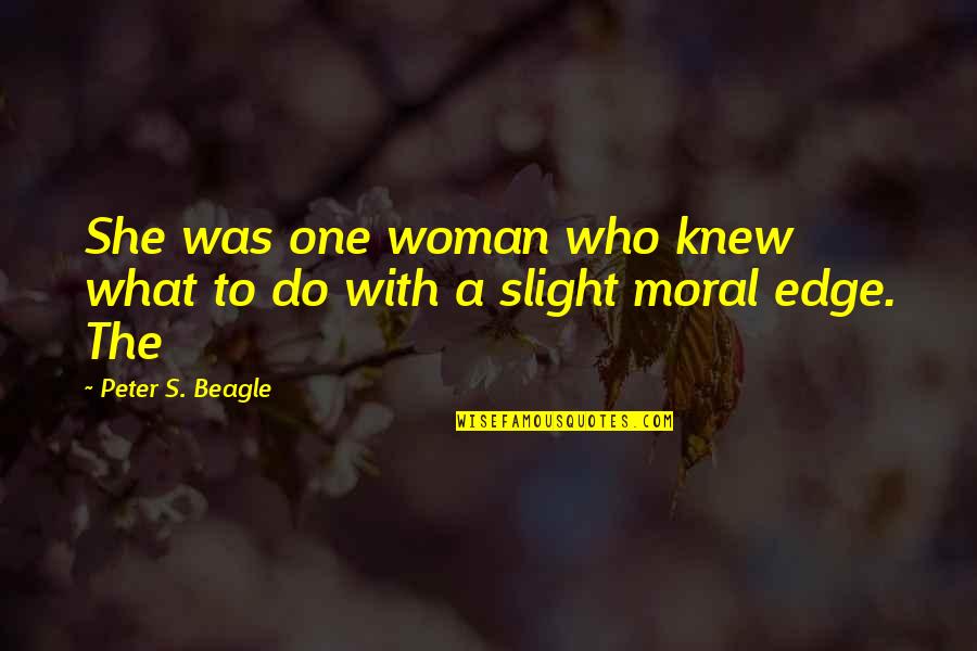 Undisputed Era Quotes By Peter S. Beagle: She was one woman who knew what to Undisputed Era Quotes By Peter S. Beagle: She was one woman who knew what to