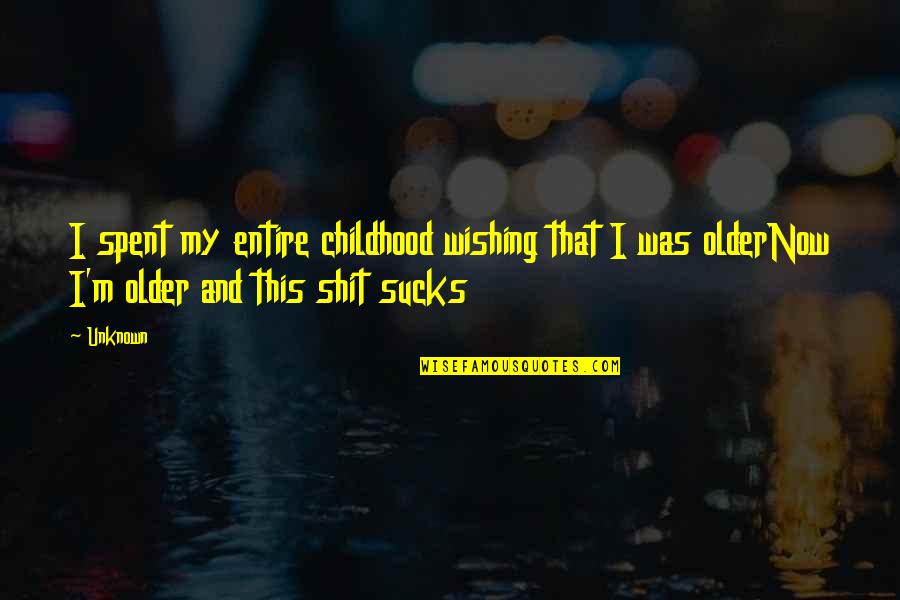 Undisrupted Synonyms Quotes By Unknown: I spent my entire childhood wishing that I