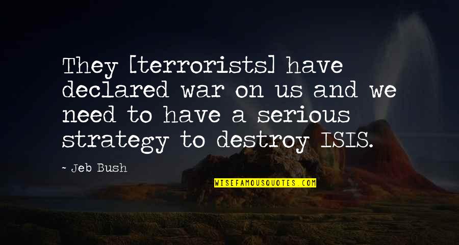 Undistilled Quotes By Jeb Bush: They [terrorists] have declared war on us and