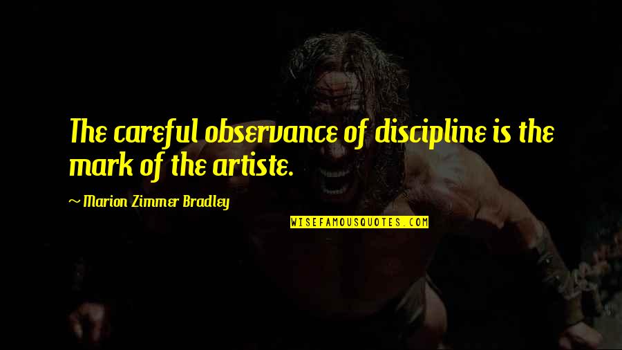 Undistilled Quotes By Marion Zimmer Bradley: The careful observance of discipline is the mark