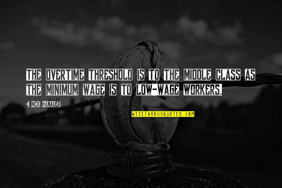 Undistilled Witch Quotes By Nick Hanauer: The overtime threshold is to the middle class Undistilled Witch Quotes By Nick Hanauer: The overtime threshold is to the middle class