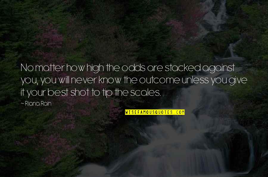 Undistinguishable Voices Quotes By Riana Rain: No matter how high the odds are stacked