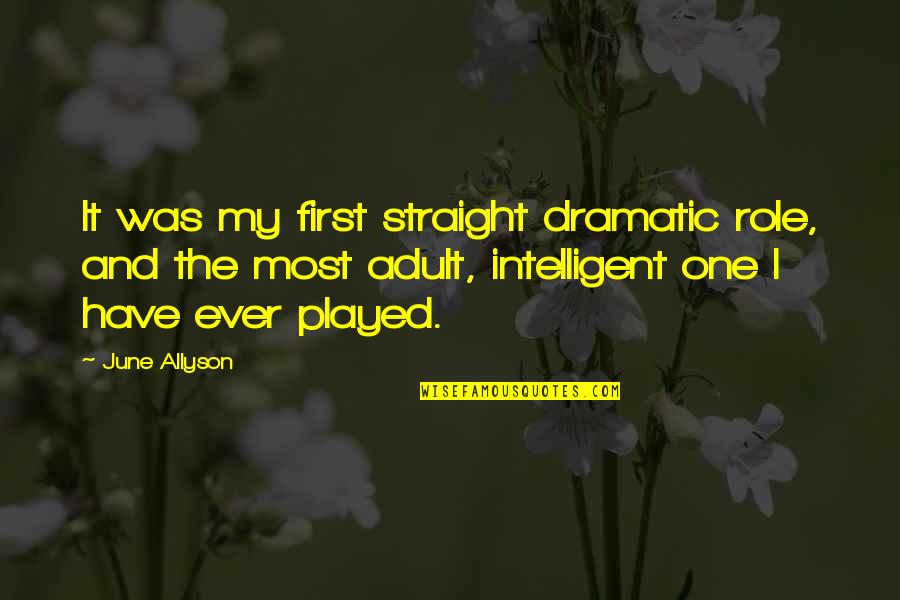 Undistracted Verses Quotes By June Allyson: It was my first straight dramatic role, and Undistracted Verses Quotes By June Allyson: It was my first straight dramatic role, and