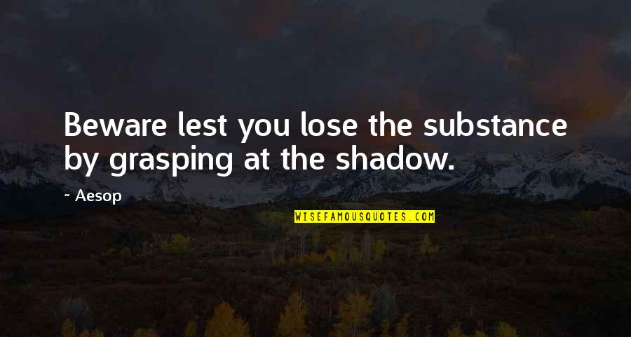 Undisturbed Crossword Quotes By Aesop: Beware lest you lose the substance by grasping