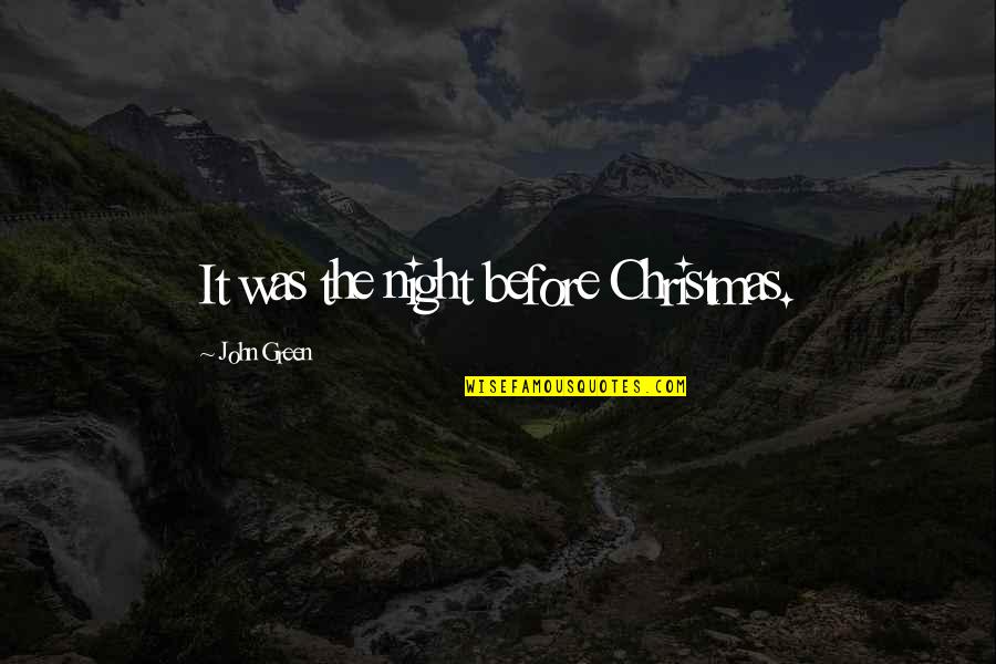 Undisturbed Crossword Quotes By John Green: It was the night before Christmas.