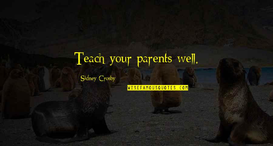 Undisturbed Crossword Quotes By Sidney Crosby: Teach your parents well.