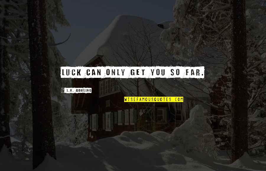 Undiversified Risk Quotes By J.K. Rowling: Luck can only get you so far. Undiversified Risk Quotes By J.K. Rowling: Luck can only get you so far.