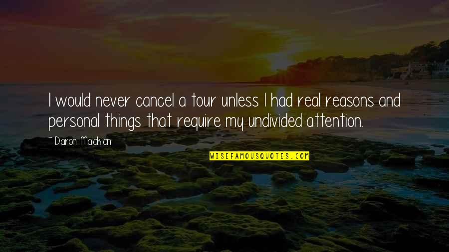 Undivided Attention Quotes By Daron Malakian: I would never cancel a tour unless I